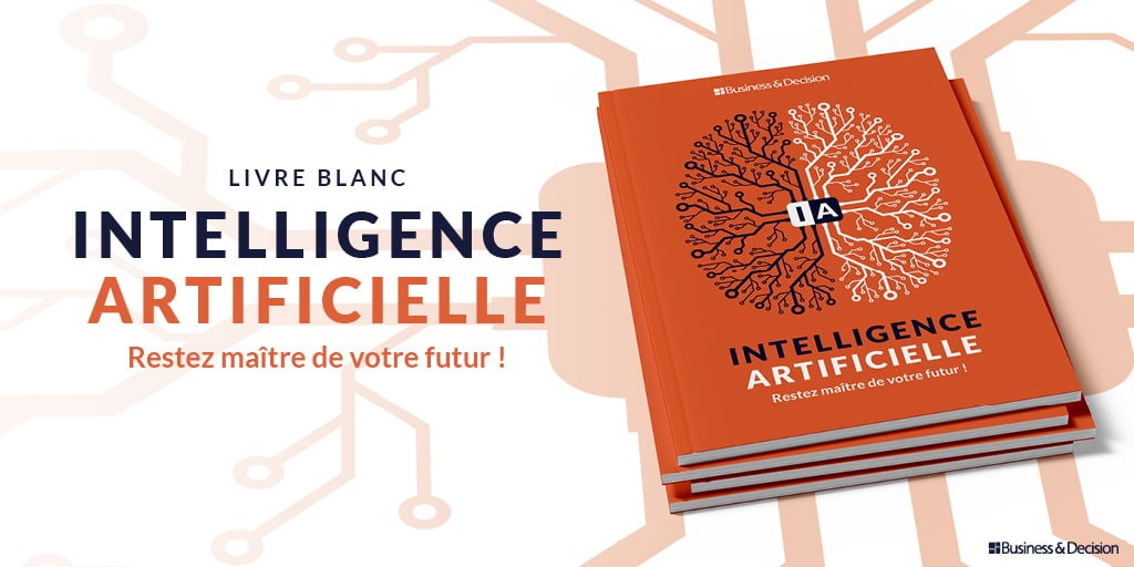Livre blanc : Intelligence Artificielle : Restez maître de votre futur